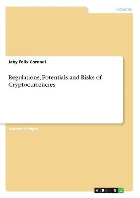 Regulations, Potentials and Risks of Cryptocurrencies - Jaby Felix Coronel