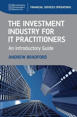 The Investment Industry for IT Practitioners - Andrew Bradford