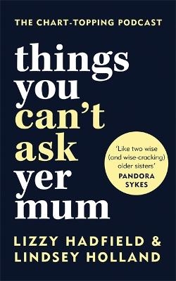 Things You Can't Ask Yer Mum - Lindsey Holland, Lizzy Hadfield