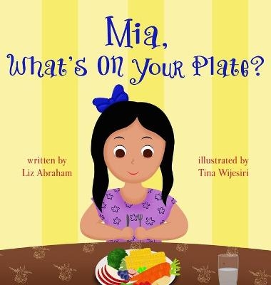 Mia, What's On Your Plate? - Liz Abraham