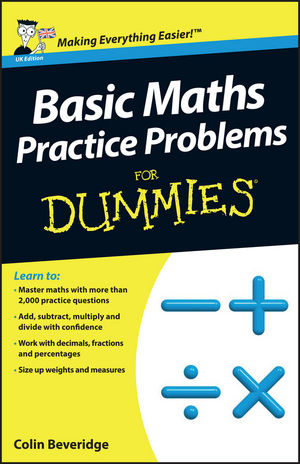 Basic Maths Practice Problems For Dummies, UK Edition - Colin Beveridge