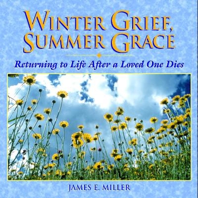 Winter Grief, Summer Grace - James E. Miller