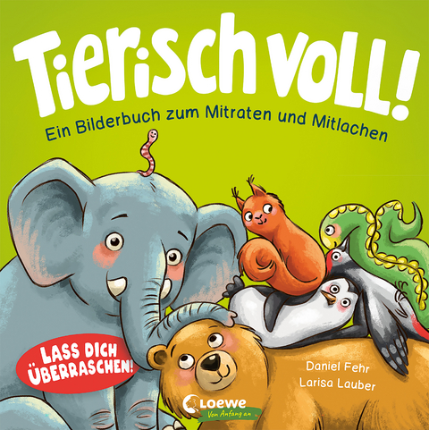 Tierisch voll! - Ein Bilderbuch zum Mitraten und Mitlachen - Daniel Fehr