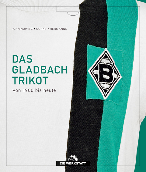 Das Gladbach-Trikot - Stefan Appenowitz, Matthias Gorke, Stefan Hermanns