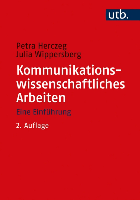 Kommunikationswissenschaftliches Arbeiten - Petra Herczeg, Julia Wippersberg