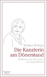 Die Kanzlerin am Dönerstand - Torsten Körner