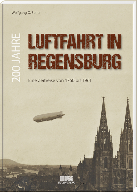 200 Jahre Luftfahrt in Regensburg - Wolfgang O. Soller