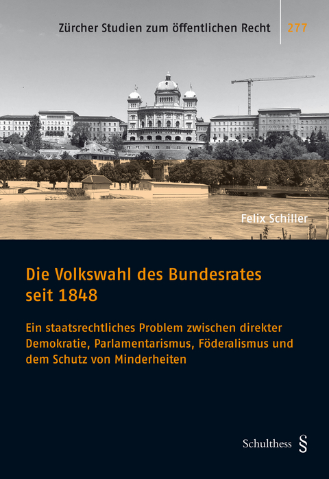 Die Volkswahl des Bundesrates seit 1848 - Felix Schiller