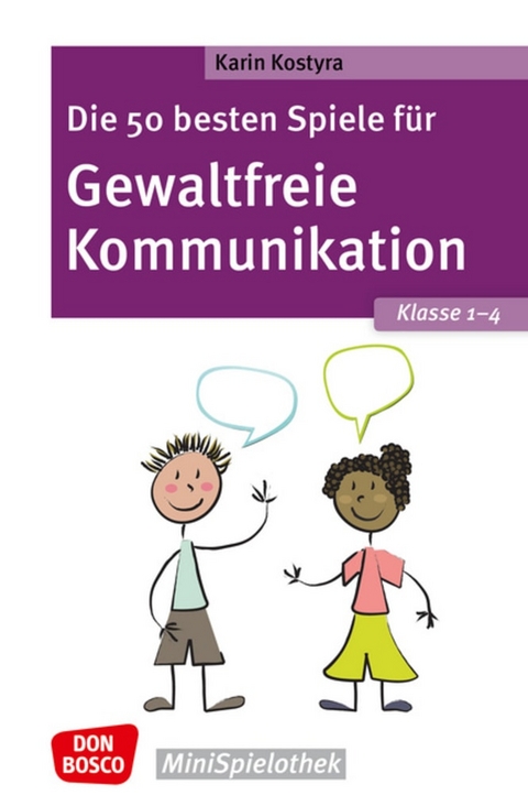 Die 50 besten Spiele für Gewaltfreie Kommunikation. Klasse 1–4 - Karin Kostyra