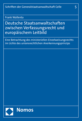 Deutsche Staatsanwaltschaften zwischen Verfassungsrecht und europäischem Leitbild - Frank Wallenta