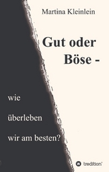 Gut oder Böse - wie überleben wir am besten? - Martina Kleinlein