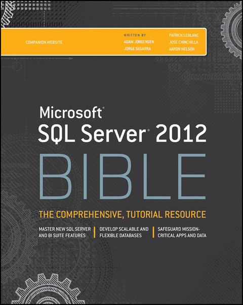 Microsoft SQL Server 2012 Bible -  Jose Chinchilla,  Adam Jorgensen,  Patrick LeBlanc,  Aaron Nelson,  Jorge Segarra