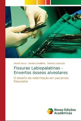 Fissuras Labiopalatinas - Enxertos ósseos alveolares - André Serra, Sandra Sardinha, Roberto Azevedo