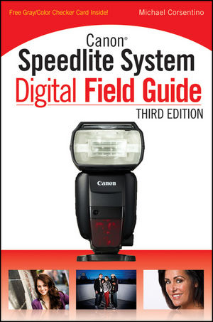 Canon Speedlite System Digital Field Guide - Michael Corsentino