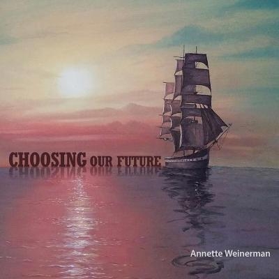 Choosing Our Future - Annette Weinerman