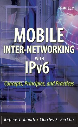 Mobile Inter-networking with IPv6 - Rajeev S. Koodli, Charles E. Perkins