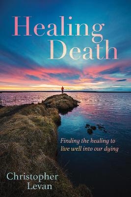 Healing Death - Christopher Levan