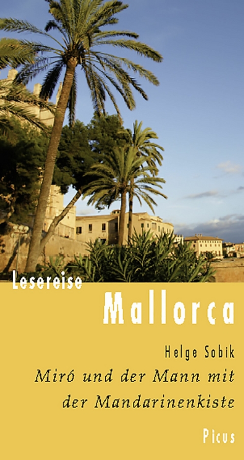 Lesereise Mallorca. Miró und der Mann mit der Mandarinenkiste -  Helge Sobik