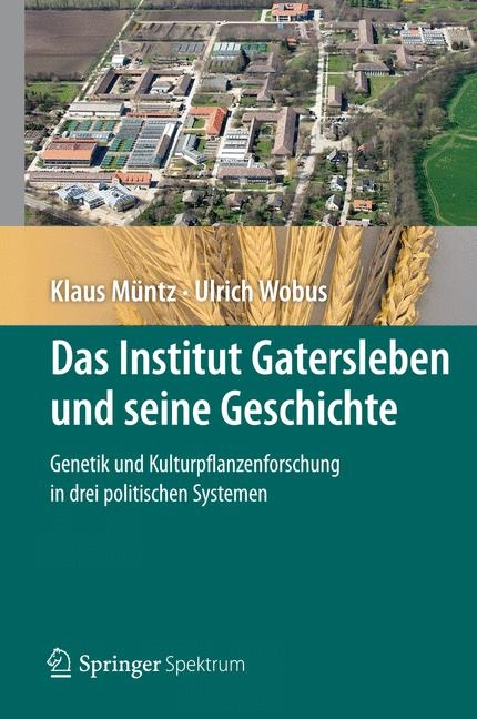 Das Institut Gatersleben und seine Geschichte - Klaus Müntz, Ulrich Wobus