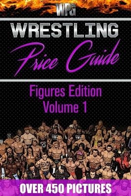 Wrestling Price Guide Figures Edition Volume 1 - Martin S Burris,  Wrestling Price Guides