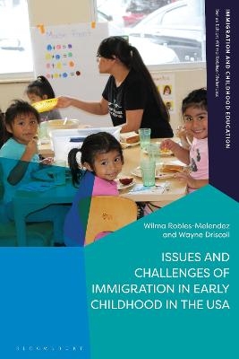 Issues and Challenges of Immigration in Early Childhood in the USA - Wilma Robles-Melendez, Wayne Driscoll