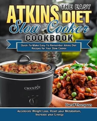 The Easy Atkins Diet Slow Cooker Cookbook - Darrell Thompson