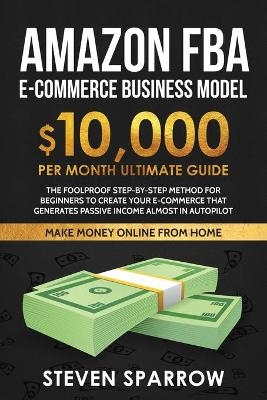 Amazon FBA Ecommerce Business Model - Steven Sparrow