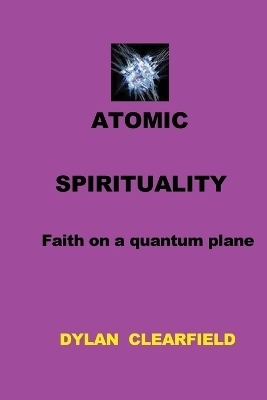 Atomic Spirituality - Dylan Clearfield