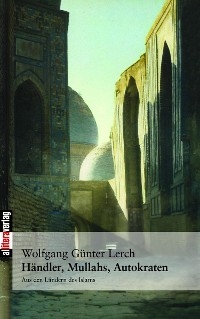 Händler, Mullahs, Autokraten - Wolfgang G Lerch