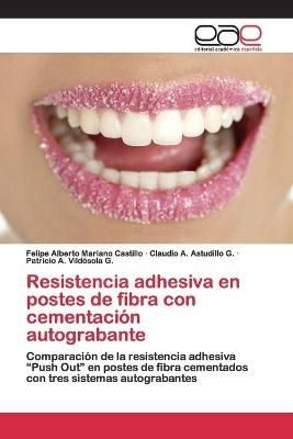 Resistencia adhesiva en postes de fibra con cementaciÃ³n autograbante - Felipe Alberto Mariano Castillo, Claudio A. Astudillo G., Patricio A. VildÃ³sola G.