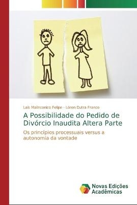 A Possibilidade do Pedido de Divórcio Inaudita Altera Parte - Laís Malinconico Felipe, Lóren Dutra Franco