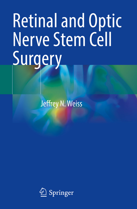 Retinal and Optic Nerve Stem Cell Surgery - Jeffrey N. Weiss