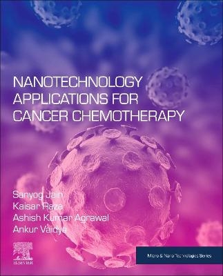 Nanotechnology Applications for Cancer Chemotherapy - Sanyog Jain, Kaisar Raza, Ashish Kumar Agrawal, Ankur Vaidya