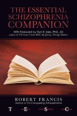 The Essential Schizophrenia Companion - Robert Francis