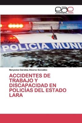 Accidentes de Trabajo Y Discapacidad En Policías del Estado Lara - Noryeska Carolina Alvarez González