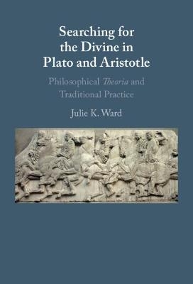 Searching for the Divine in Plato and Aristotle - Julie K. Ward