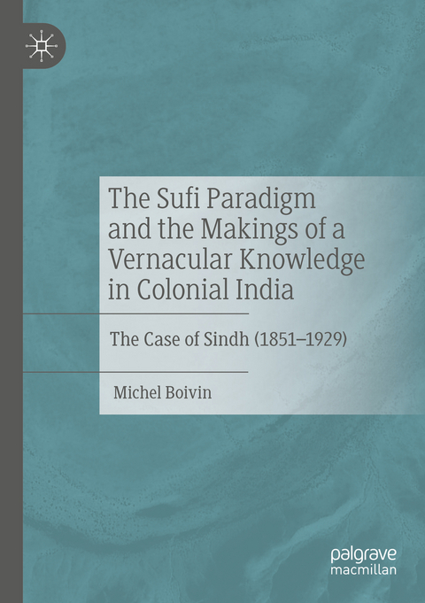 The Sufi Paradigm and the Makings of a Vernacular Knowledge in Colonial India - Michel Boivin