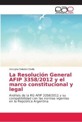 La Resolución General AFIP 3358/2012 y el marco constitucional y legal - Georgina Soledad Osella