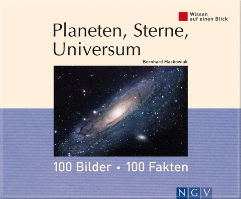 Planeten, Sterne, Universum: 100 Bilder - 100 Fakten - Bernhard Mackowiak