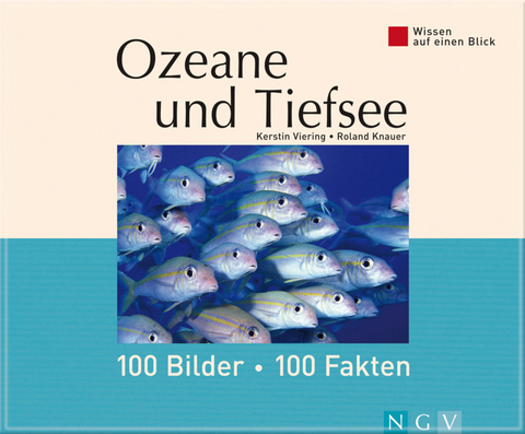 Ozeane und Tiefsee: 100 Bilder - 100 Fakten - Kerstin Viering, Roland Knauer