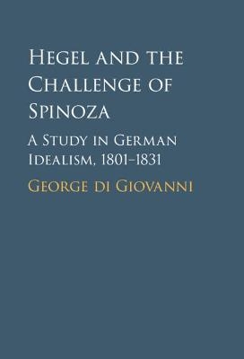 Hegel and the Challenge of Spinoza - George Di Giovanni