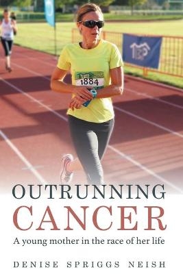 Outrunning Cancer - Denise Spriggs Neish