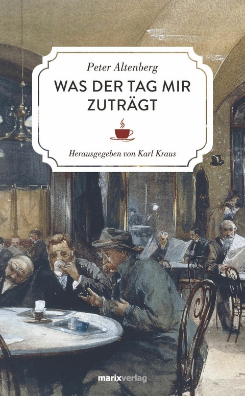 Was der Tag mir zuträgt - Peter Altenberg