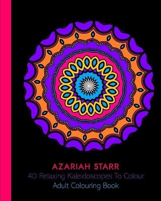 40 Relaxing Kaleidoscopes To Colour - Azariah Starr