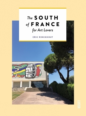 The South of France for Art Lovers - Eric Rinckhout