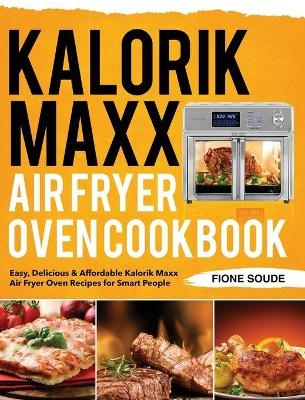 Kalorik Maxx Air Fryer Oven Cookbook - Fione Soude