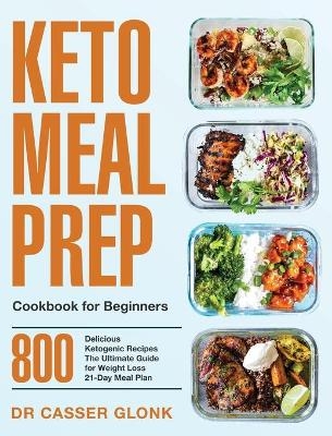 Keto Meal Prep Cookbook for Beginners - Dr Casser Glonk