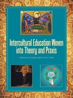 Intercultural Education Woven into Theory and Praxis - Karma M Chukdong B Ed M a M Ed