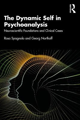 The Dynamic Self in Psychoanalysis - Rosa Spagnolo, Georg Northoff