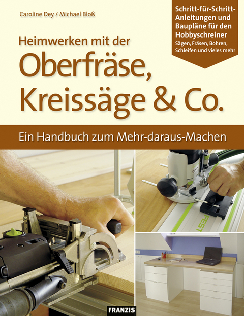 Heimwerken mit der Oberfräse, Kreissäge & Co. - Caroline Dey, Michael Bloß